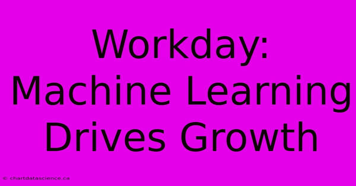 Workday: Machine Learning Drives Growth