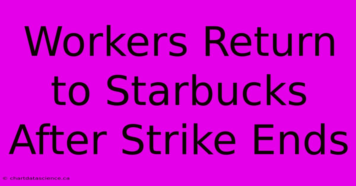 Workers Return To Starbucks After Strike Ends