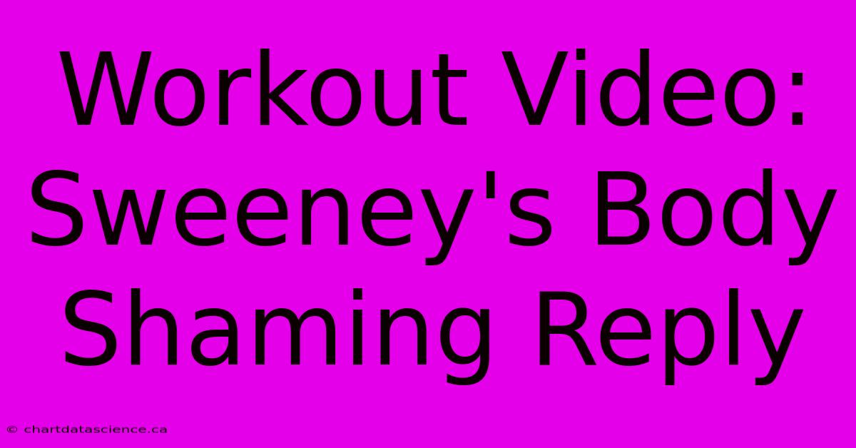 Workout Video: Sweeney's Body Shaming Reply