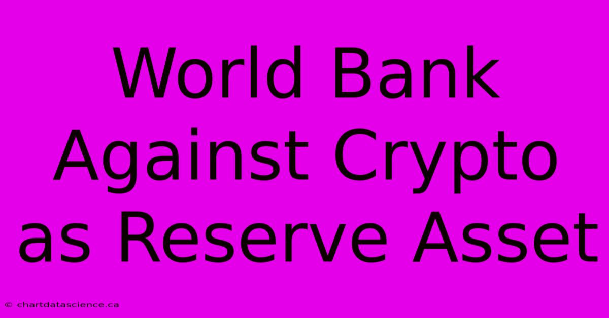 World Bank Against Crypto As Reserve Asset