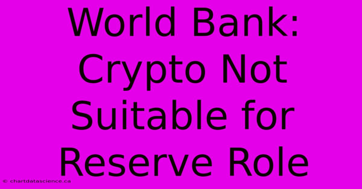 World Bank: Crypto Not Suitable For Reserve Role