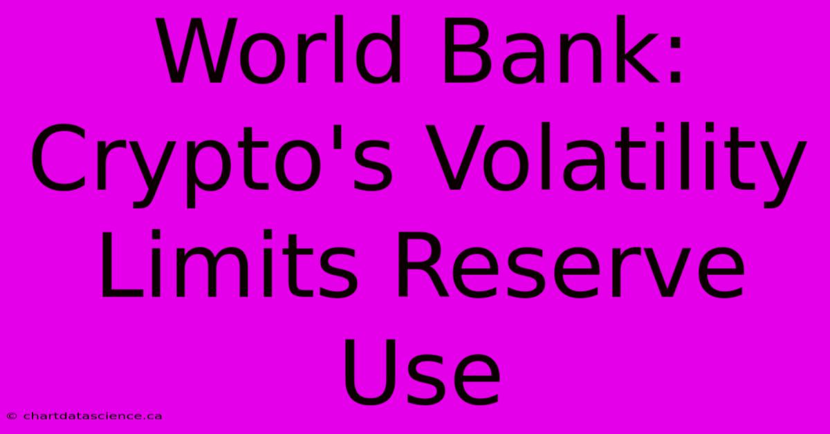 World Bank: Crypto's Volatility Limits Reserve Use