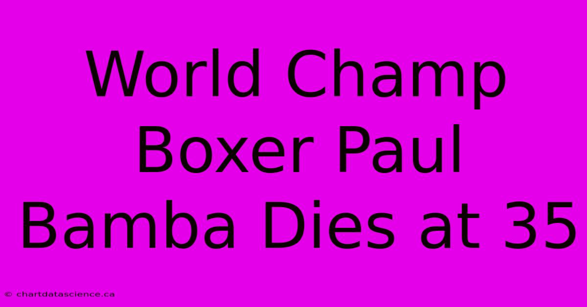 World Champ Boxer Paul Bamba Dies At 35