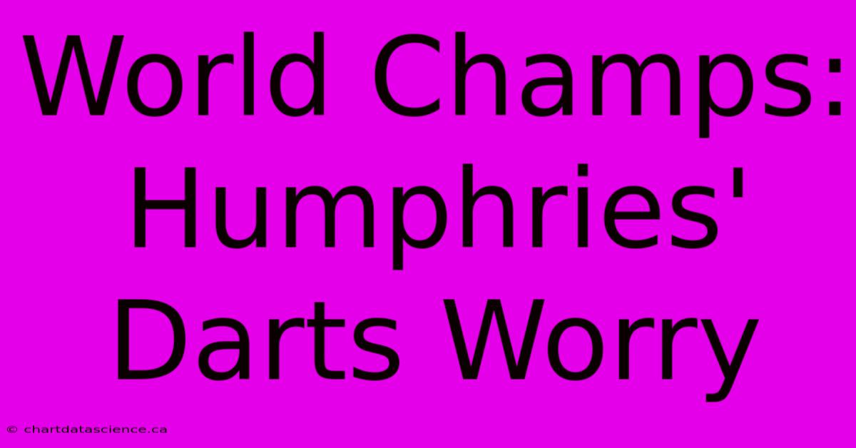 World Champs: Humphries' Darts Worry