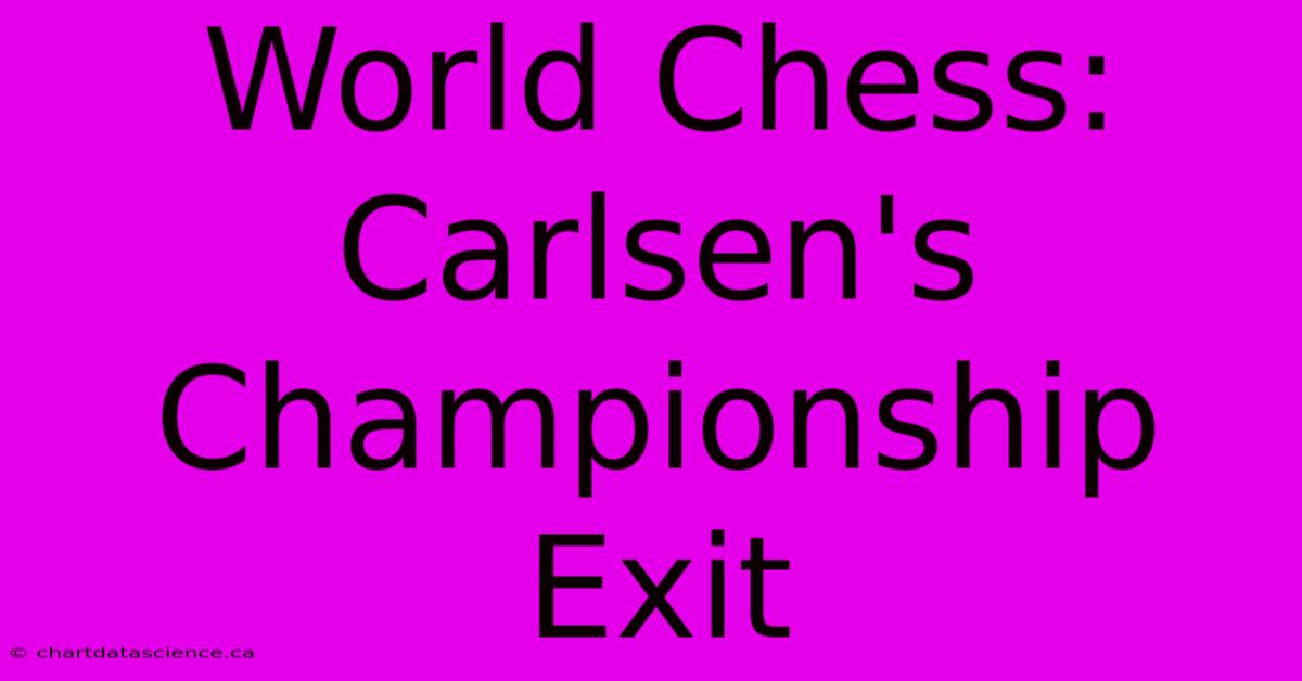 World Chess: Carlsen's Championship Exit