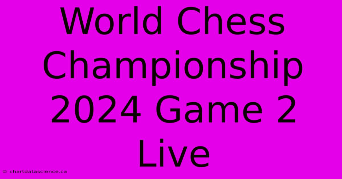 World Chess Championship 2024 Game 2 Live