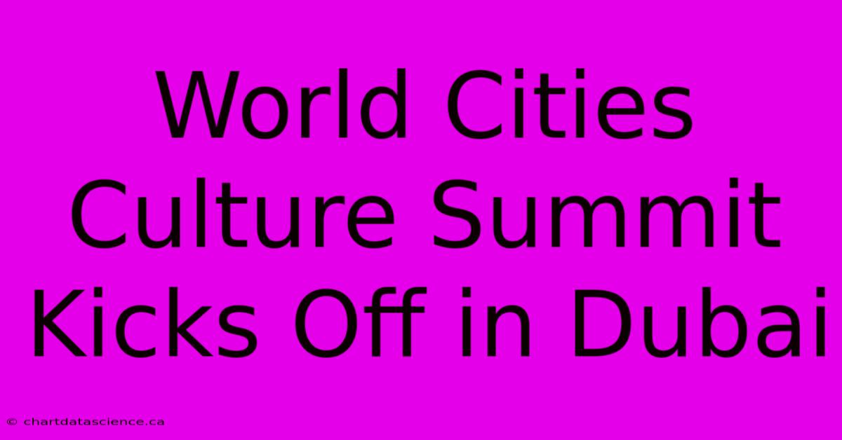 World Cities Culture Summit Kicks Off In Dubai