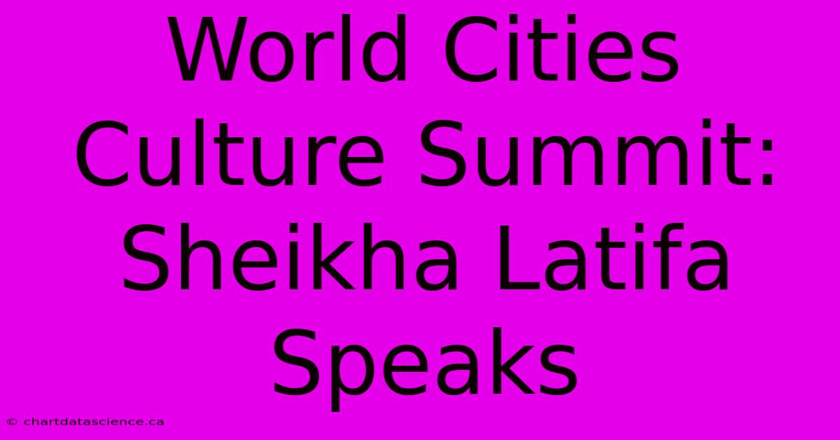 World Cities Culture Summit: Sheikha Latifa Speaks