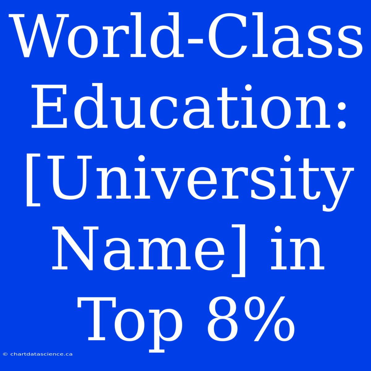 World-Class Education: [University Name] In Top 8%