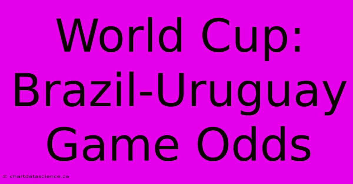 World Cup: Brazil-Uruguay Game Odds