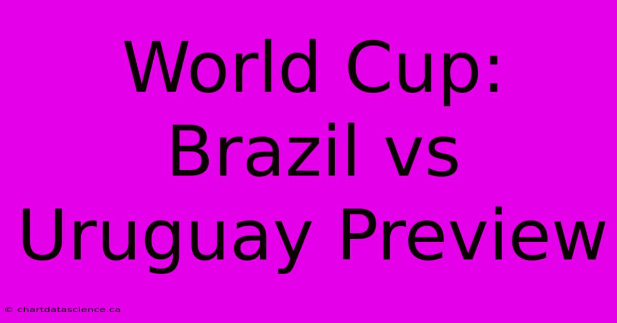 World Cup: Brazil Vs Uruguay Preview