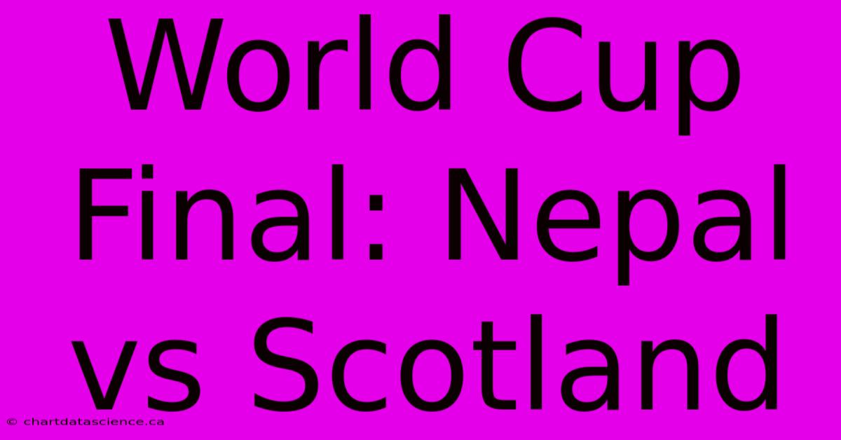 World Cup Final: Nepal Vs Scotland