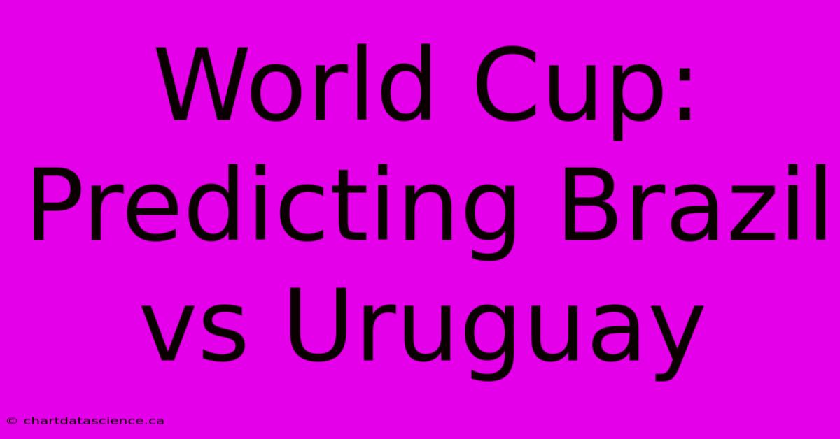 World Cup: Predicting Brazil Vs Uruguay