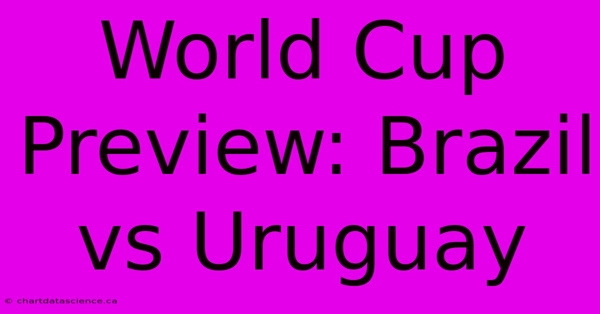 World Cup Preview: Brazil Vs Uruguay