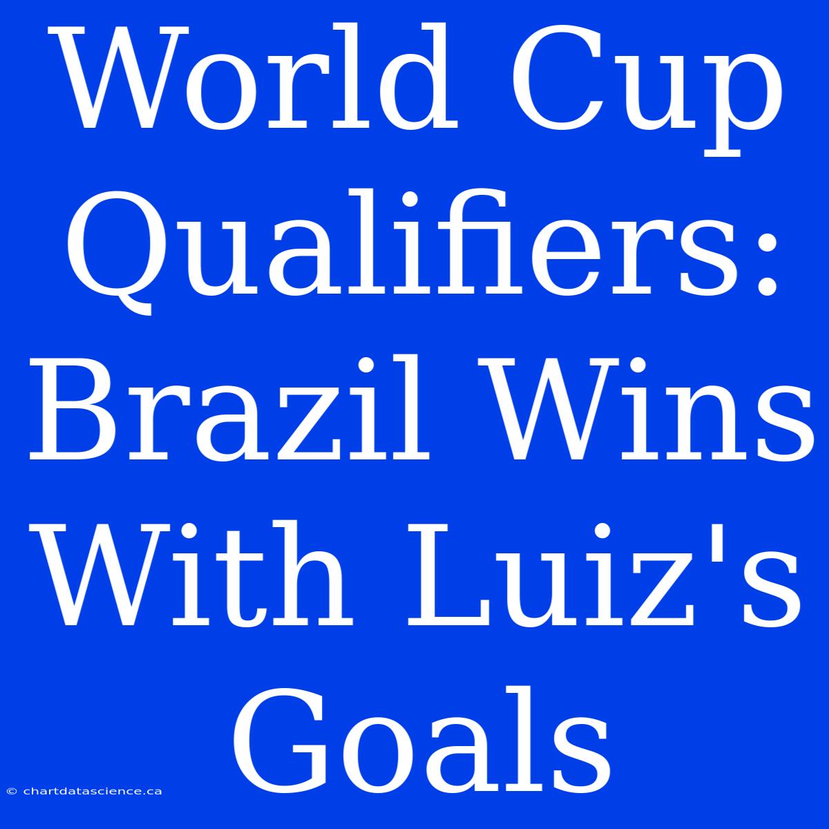 World Cup Qualifiers: Brazil Wins With Luiz's Goals