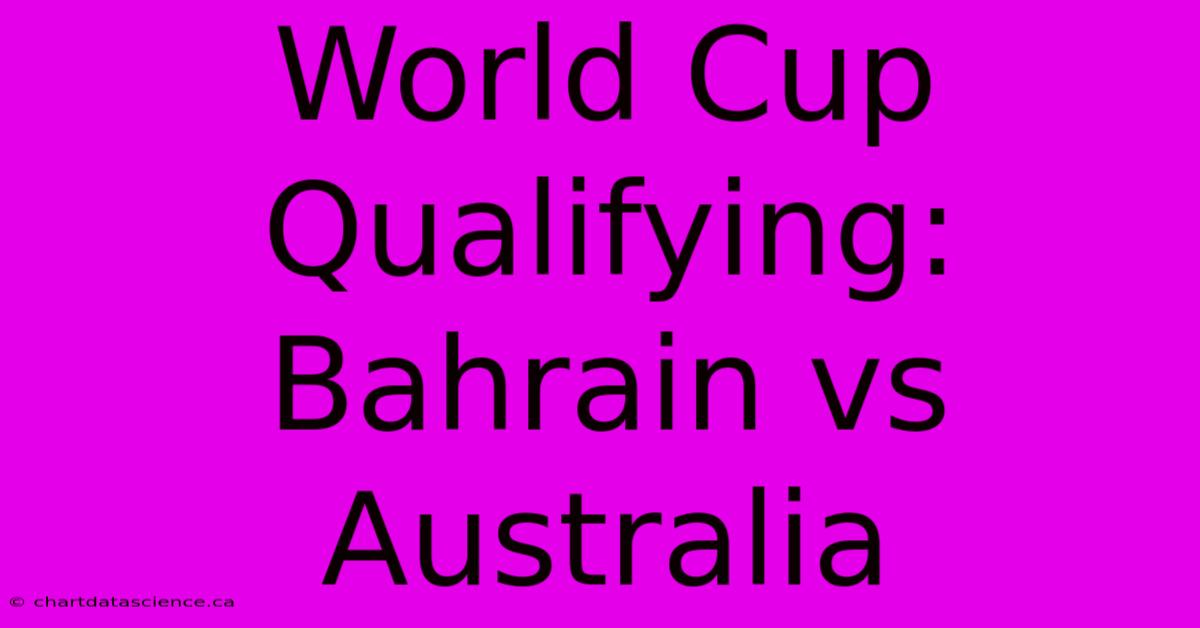 World Cup Qualifying: Bahrain Vs Australia