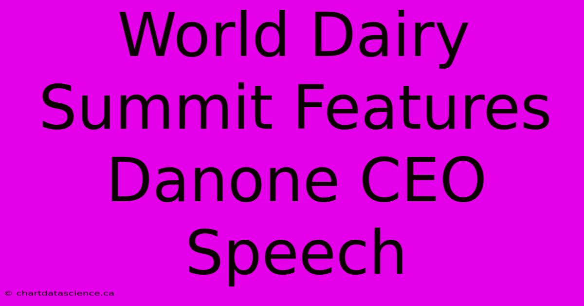 World Dairy Summit Features Danone CEO Speech