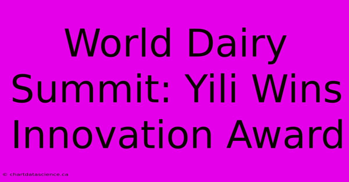 World Dairy Summit: Yili Wins Innovation Award