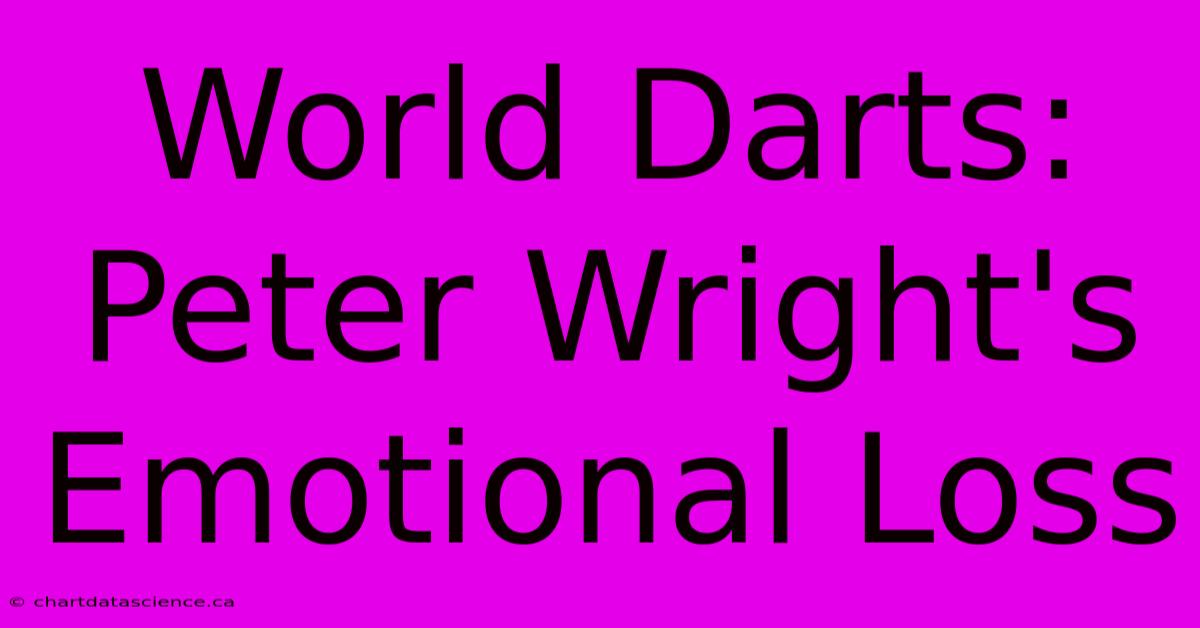 World Darts: Peter Wright's Emotional Loss