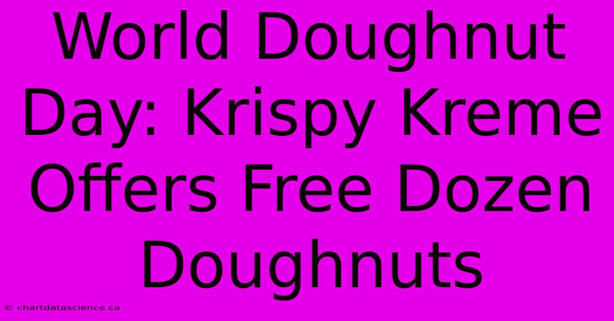 World Doughnut Day: Krispy Kreme Offers Free Dozen Doughnuts