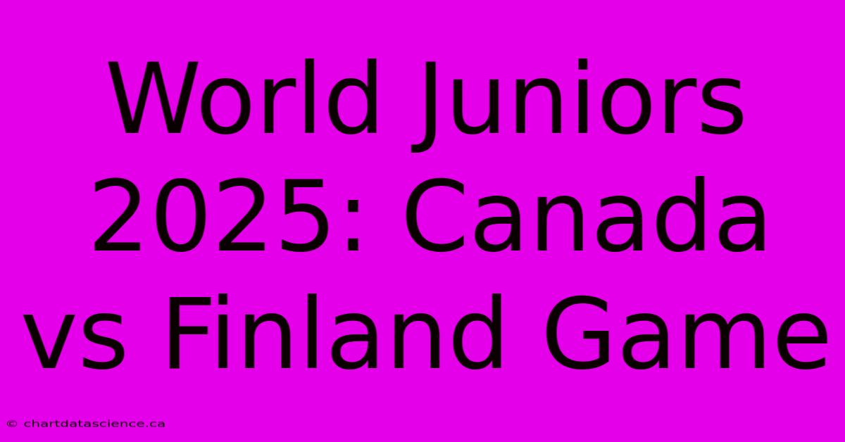 World Juniors 2025: Canada Vs Finland Game