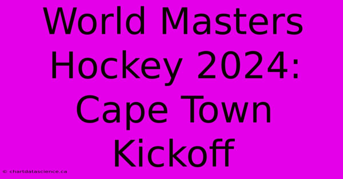 World Masters Hockey 2024: Cape Town Kickoff