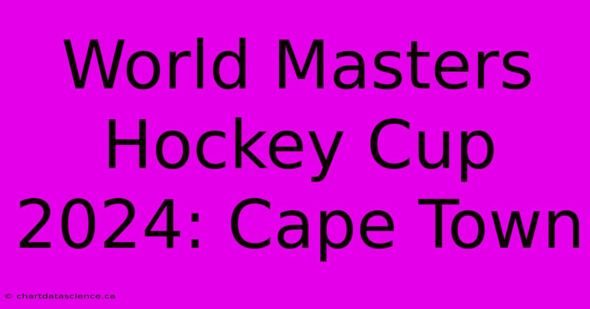 World Masters Hockey Cup 2024: Cape Town