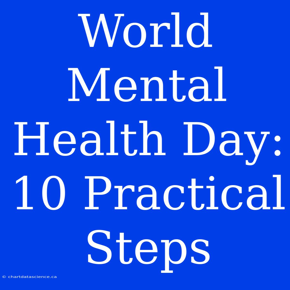 World Mental Health Day: 10 Practical Steps