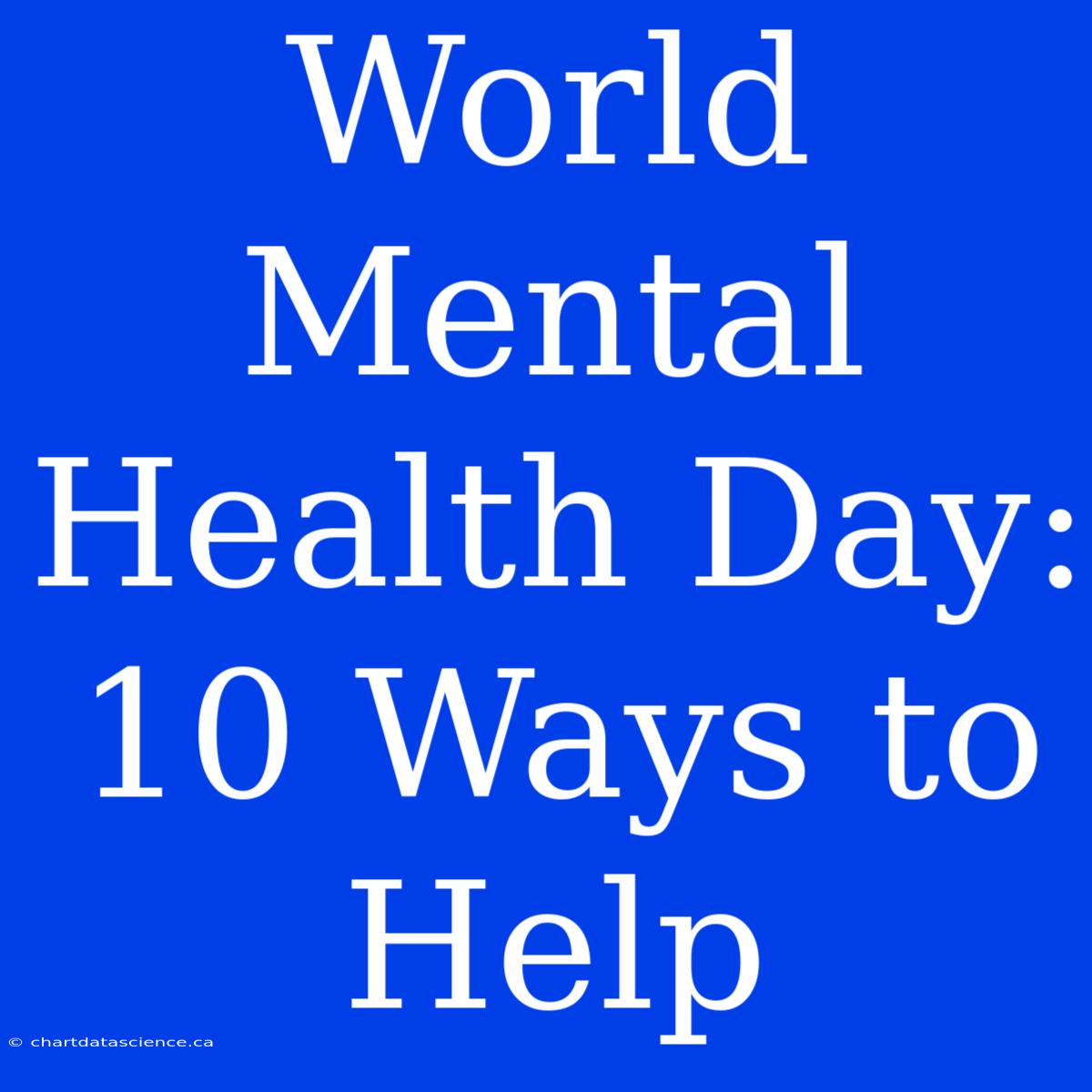 World Mental Health Day: 10 Ways To Help