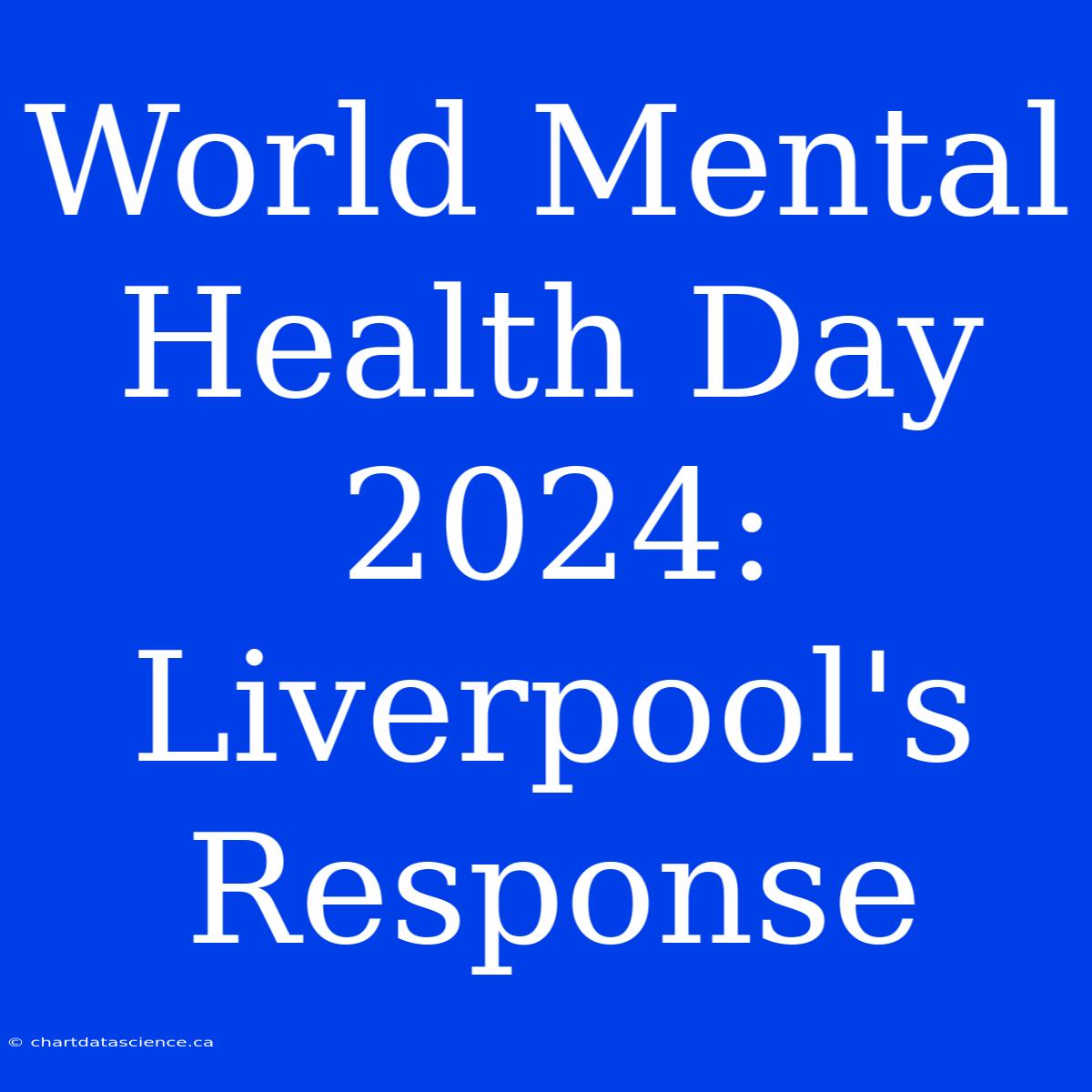 World Mental Health Day 2024: Liverpool's Response