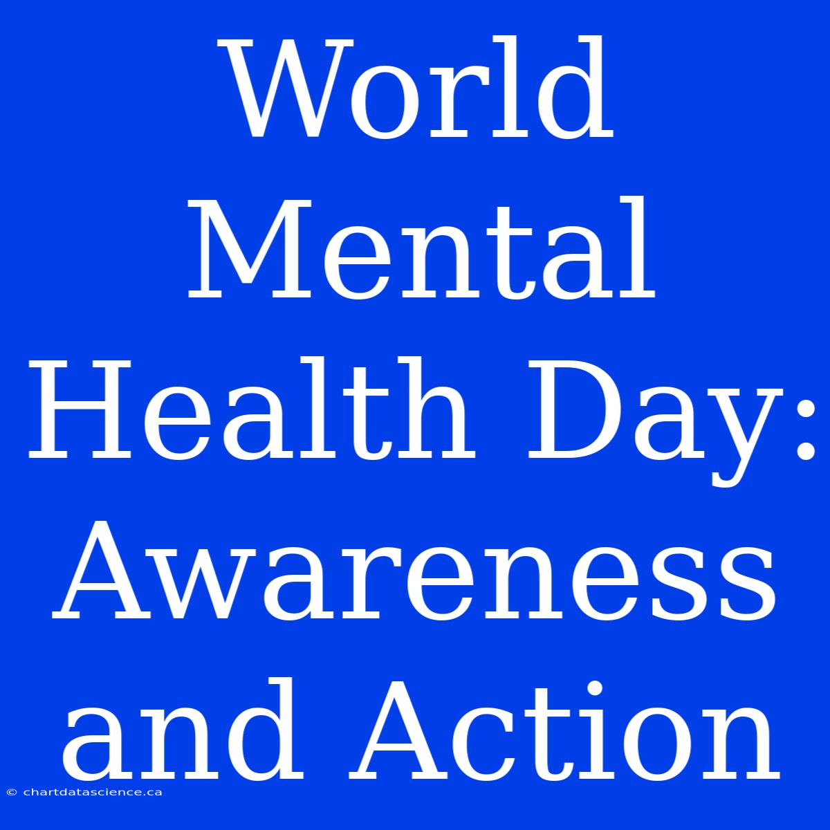 World Mental Health Day: Awareness And Action