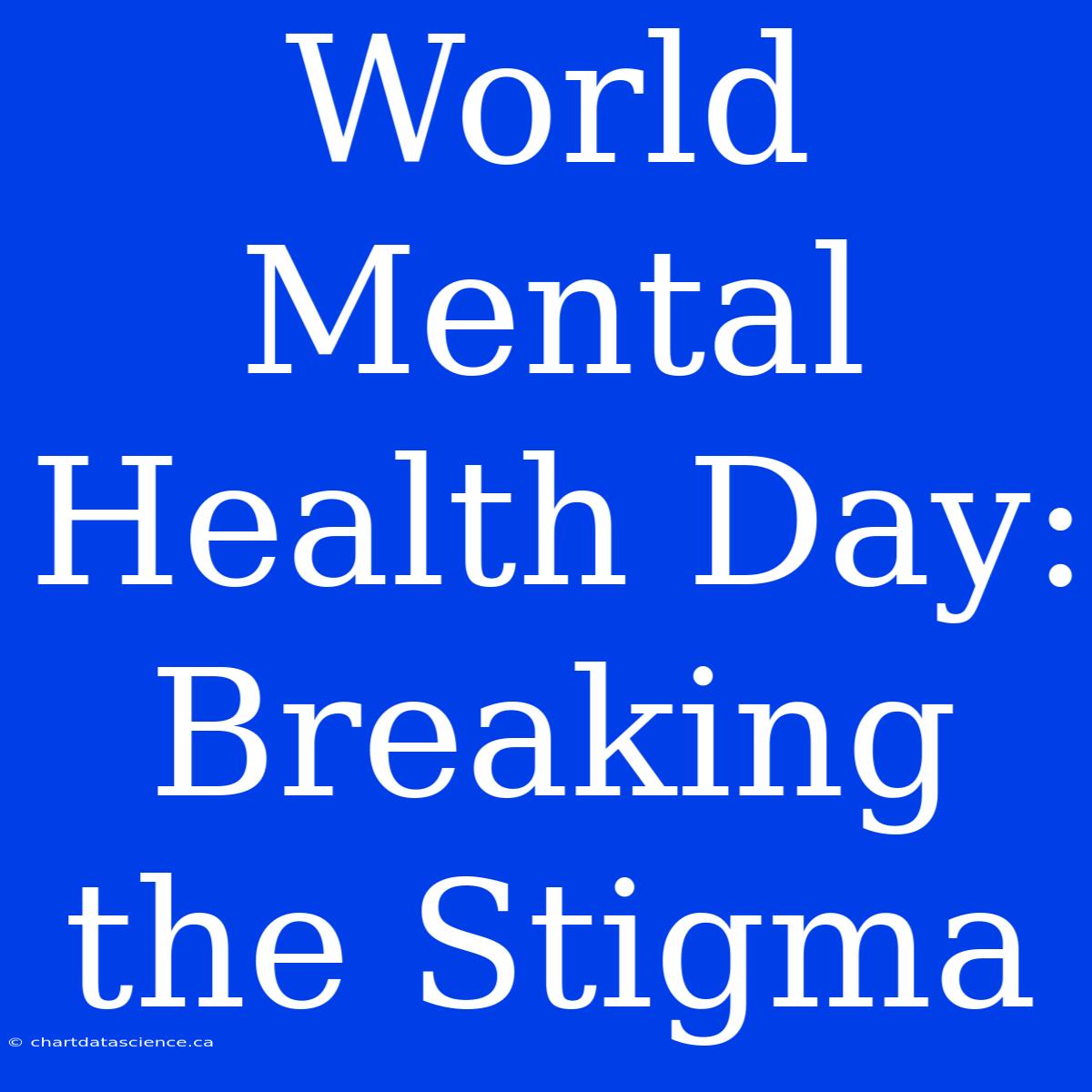 World Mental Health Day: Breaking The Stigma