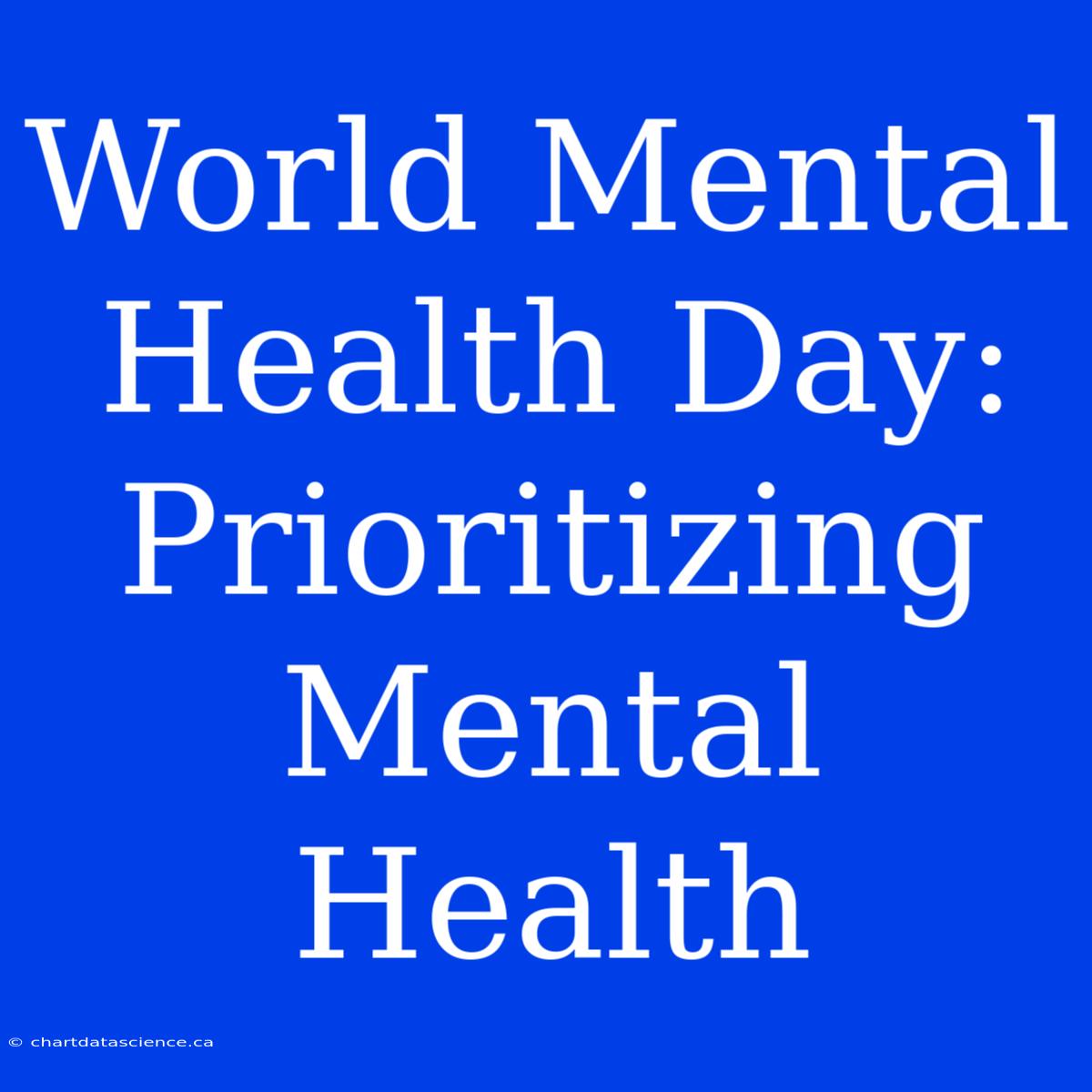 World Mental Health Day: Prioritizing Mental Health