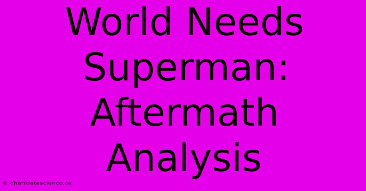 World Needs Superman: Aftermath Analysis