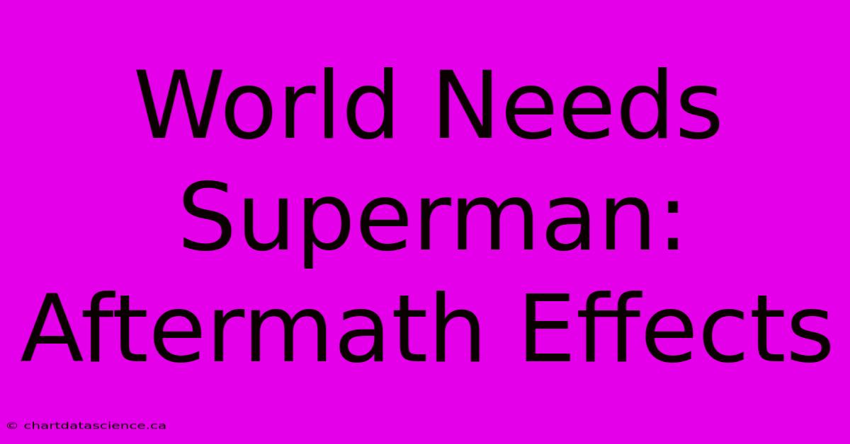 World Needs Superman: Aftermath Effects