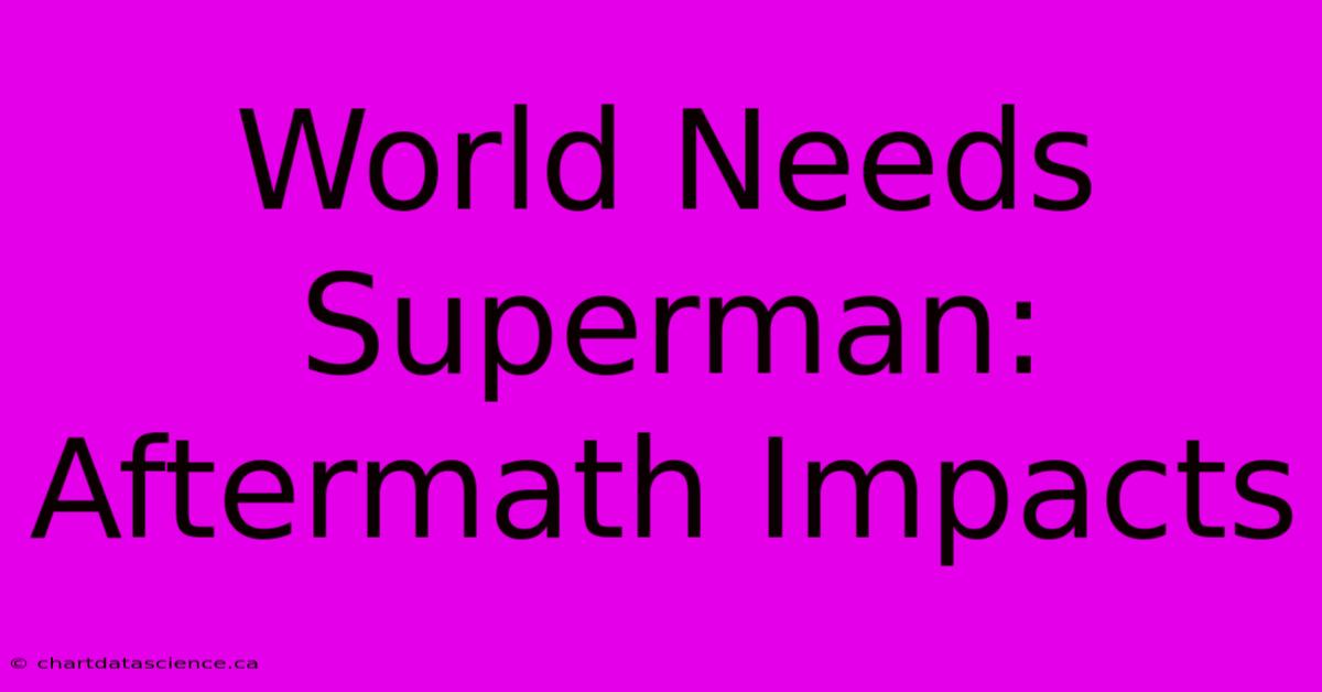 World Needs Superman: Aftermath Impacts