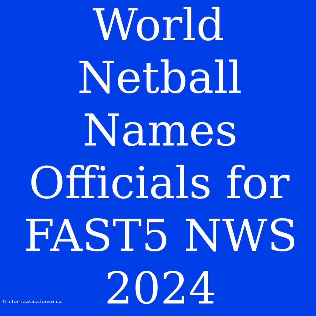 World Netball Names Officials For FAST5 NWS 2024