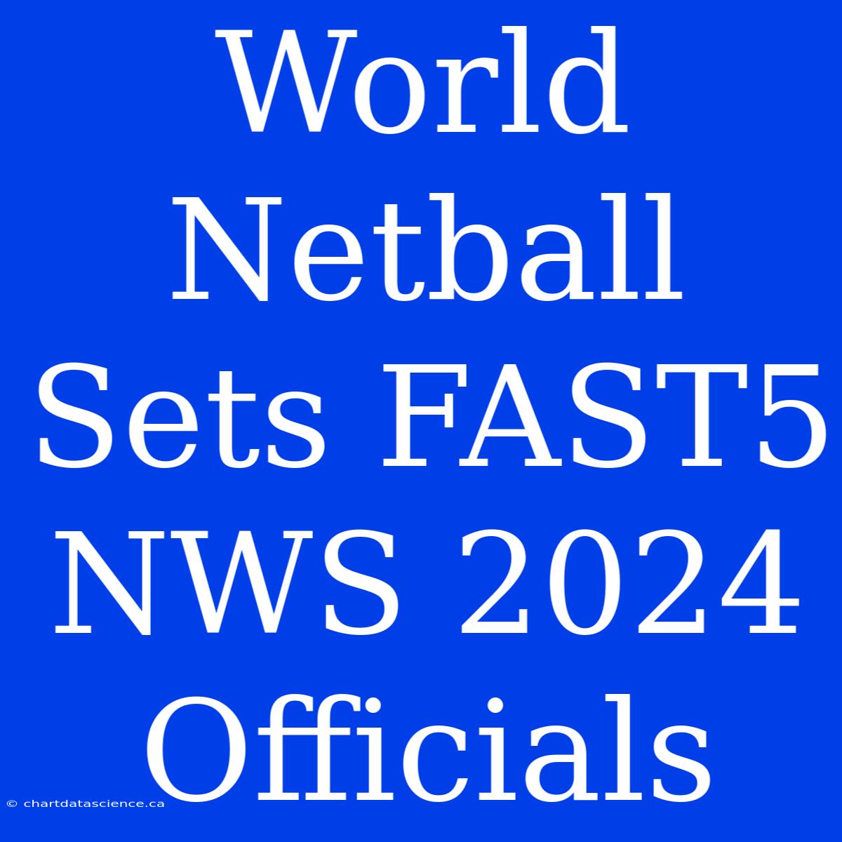 World Netball Sets FAST5 NWS 2024 Officials