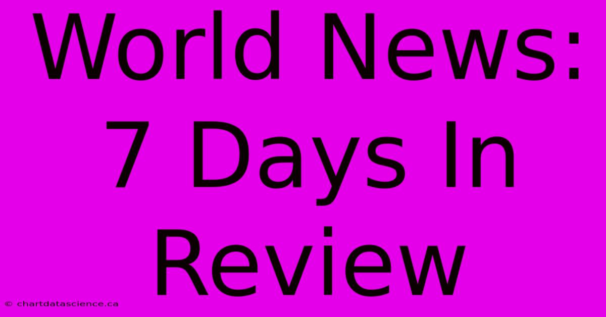 World News: 7 Days In Review