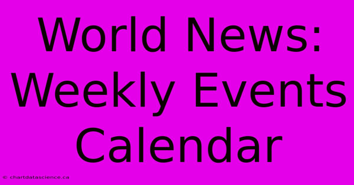 World News: Weekly Events Calendar 