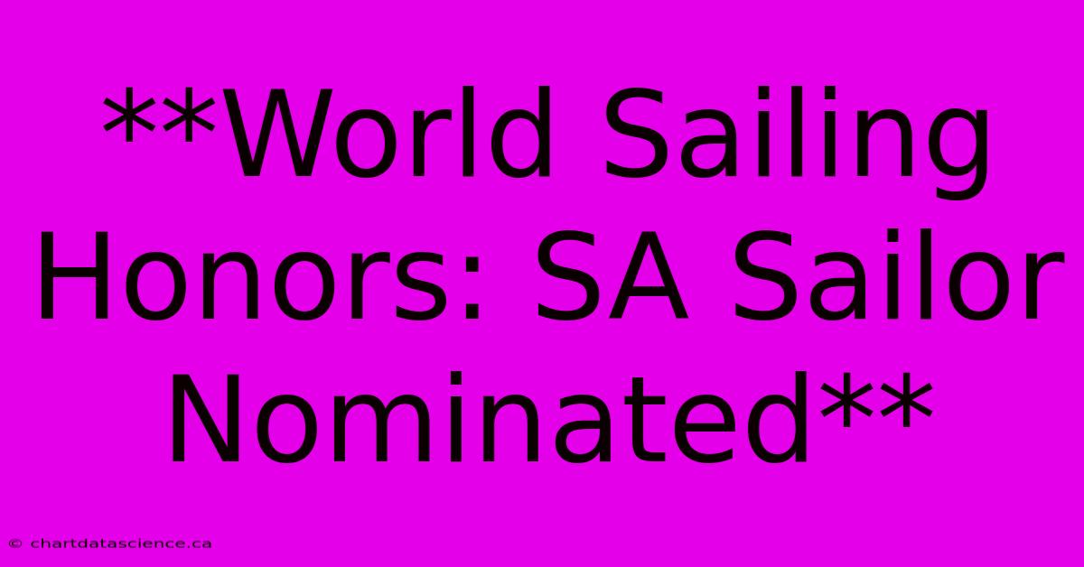 **World Sailing Honors: SA Sailor Nominated** 