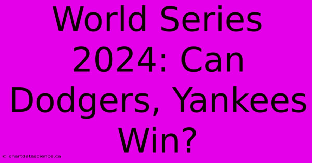 World Series 2024: Can Dodgers, Yankees Win?