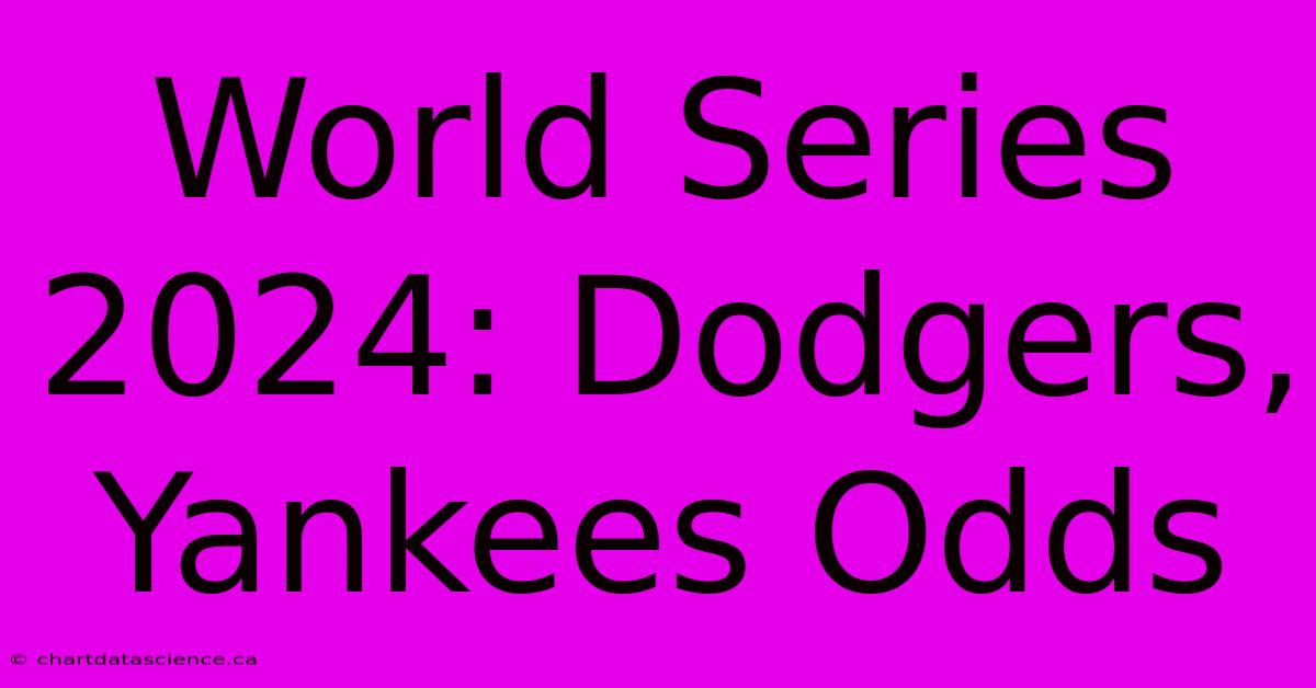 World Series 2024: Dodgers, Yankees Odds