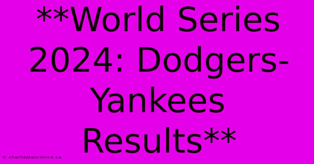 **World Series 2024: Dodgers-Yankees Results** 