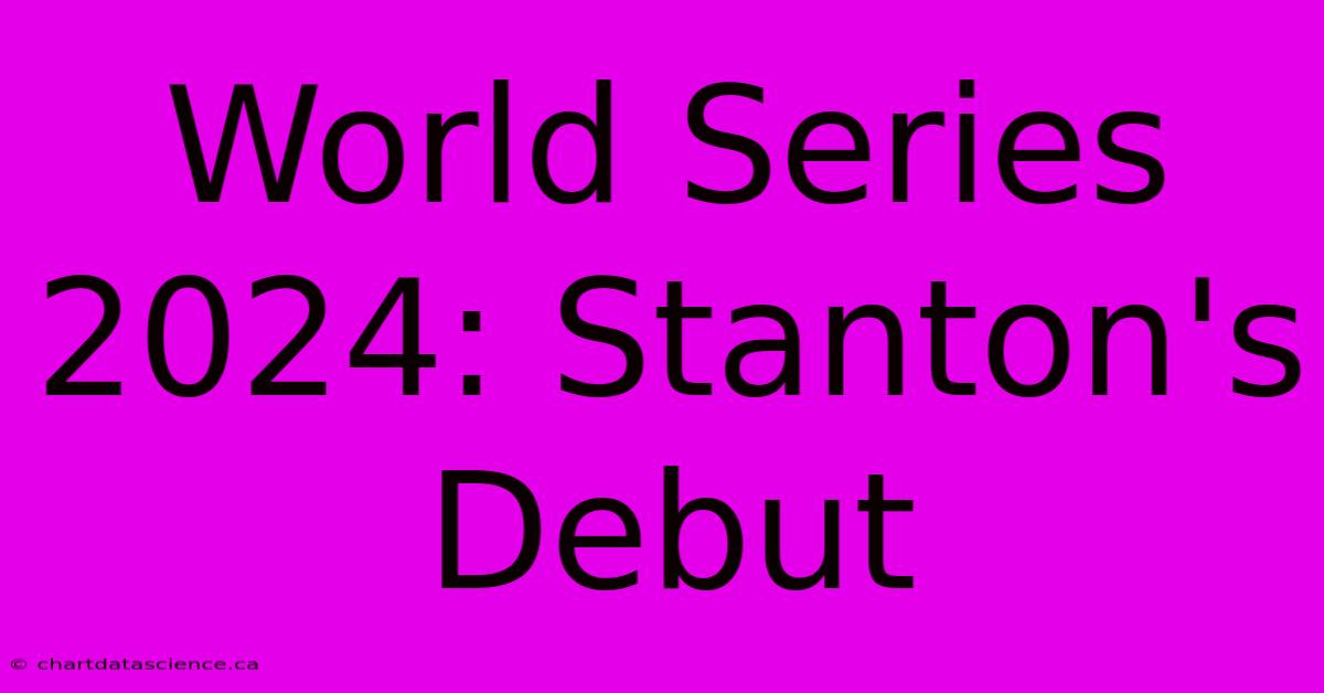 World Series 2024: Stanton's Debut