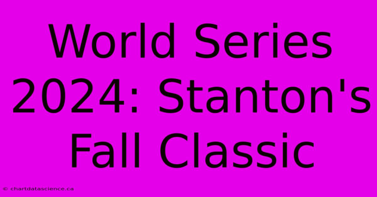 World Series 2024: Stanton's Fall Classic 