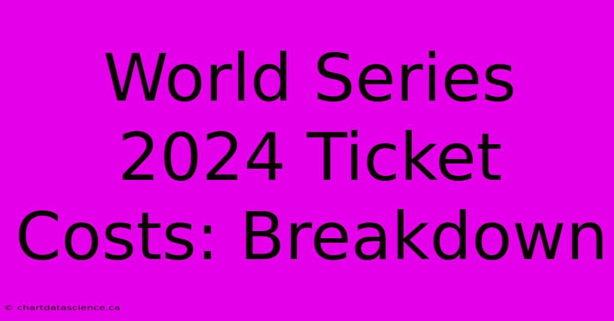 World Series 2024 Ticket Costs: Breakdown