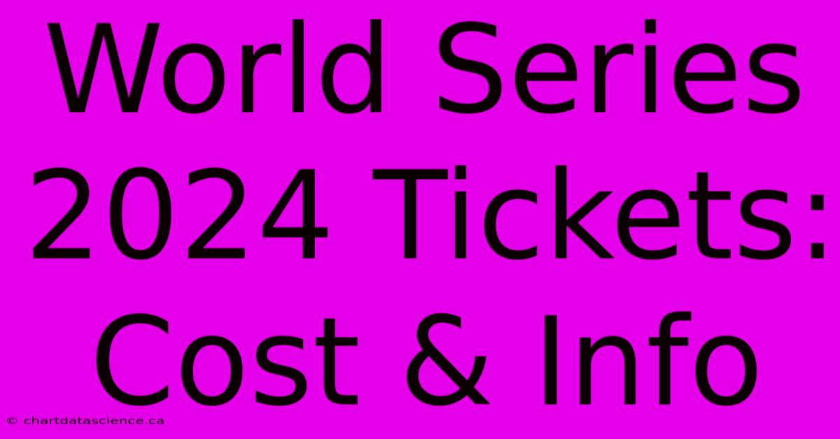 World Series 2024 Tickets: Cost & Info 