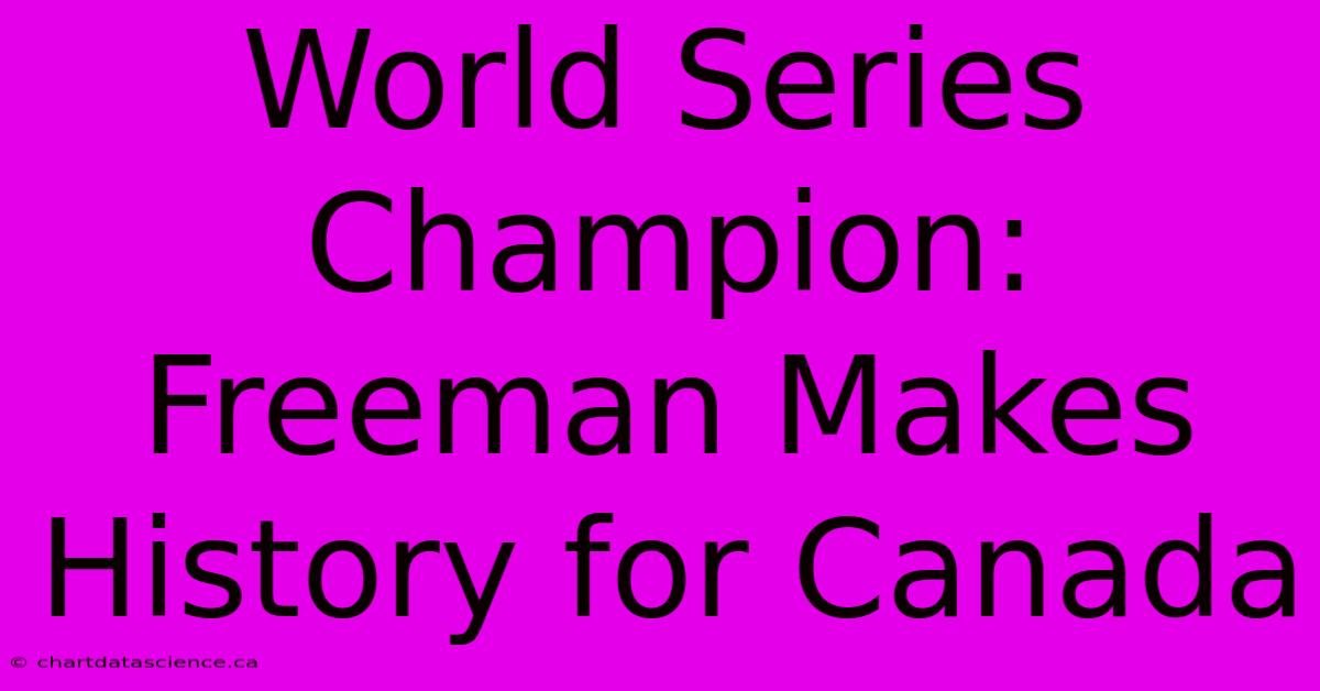 World Series Champion: Freeman Makes History For Canada 