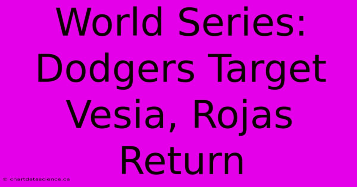 World Series: Dodgers Target Vesia, Rojas Return 